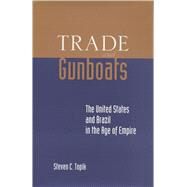 Trade and Gunboats by Topik, Steven C., 9780804726023