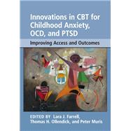 Innovations in Cbt for Childhood Anxiety, Ocd, and Ptsd by Farrell, Lara J.; Ollendick, Thomas H.; Muris, Peter, 9781108416023