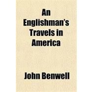 An Englishman's Travels in America by Benwell, John, 9781153586023