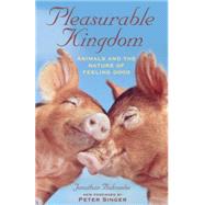 Pleasurable Kingdom Animals and the Nature of Feeling Good by Balcombe, Jonathan, 9781403986023