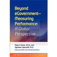 Beyond eGovernment - Measuring Performance: by Shark, Alan R.; Toporkoff, Sylviane, Ph.D., 9781451576023
