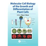 Molecular Cell Biology of the Growth and Differentiation of Plant Cells by Rose; Ray J., 9781498726023