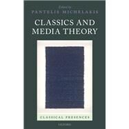 Classics and Media Theory by Michelakis, Pantelis, 9780198846024