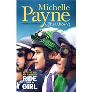 Life As I Know It The bestselling book, now a major film 'Ride Like a Girl' by Payne, Michelle; Harms, John, 9780522876024