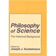 Philosophy of Science: The Historical Background by Kockelmans,Joseph, 9780765806024
