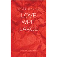 Love Writ Large by Kermani, Navid; Booth, Alexander, 9780857426024