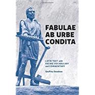 Fabulae Ab Urbe Condita: Latin Text with Facing Vocabulary and Commentary by Geoffrey Steadman, 9780991386024