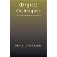 Magical Techniques : Unusual Techniques in Practical Magic by MICKAHARIC DRAJA, 9781401066024