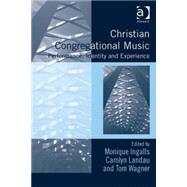Christian Congregational Music: Performance, Identity and Experience by Ingalls,Monique, 9781409466024