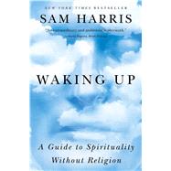 Waking Up A Guide to Spirituality Without Religion by Harris, Sam, 9781451636024