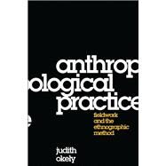 Anthropological Practice Fieldwork and the Ethnographic Method by Okely, Judith, 9781845206024