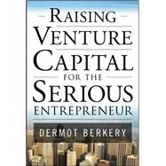 Raising Venture Capital for the Serious Entrepreneur by Berkery, Dermot, 9780071496025