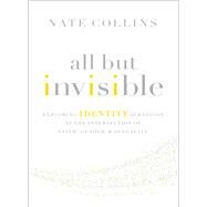 All but Invisible by Collins, Nate; Hill, Wesley, 9780310526025