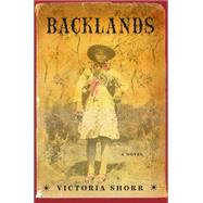 Backlands A Novel by Shorr, Victoria, 9780393246025