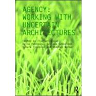 Agency: Working With Uncertain Architectures by Kossak; Florian, 9780415566025