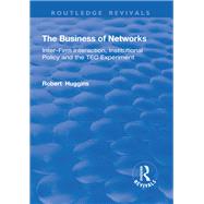 The Business of Networks: Inter-Firm Interaction, Institutional Policy and the TEC Experiment by Huggins,Robert, 9781138716025