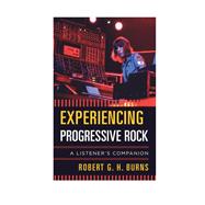 Experiencing Progressive Rock A Listener's Companion by Burns, Robert G. H., 9781442266025