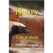 Henry  The HoneyBadger A Nose for Murder Book 8 by Jacks, Themistocles, 9798350936025