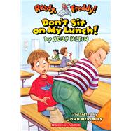 Don't Sit On My Lunch! (Ready, Freddy! #4) Don't Sit On My Lunch! by Klein, Abby; Mckinley, John, 9780439556026