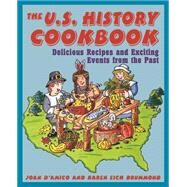 The U.S. History Cookbook Delicious Recipes and Exciting Events from the Past by D'Amico, Joan; Drummond, Karen E., 9780471136026