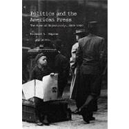 Politics and the American Press: The Rise of Objectivity, 1865–1920 by Richard L. Kaplan, 9780521006026