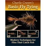 Charlie Craven's Basic Fly Tying Modern Techniques for Flies That Catch Fish by Craven, Charlie, 9780979346026