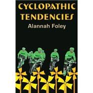 Cyclopathic Tendencies by Foley, Alannah, 9781502956026