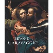 Beyond Caravaggio by Treves, Letizia; Weston-Lewis, Aidan (CON); Finaldi, Gabriele (CON); Seifert, Christian Tico (CON); Waiboer, Adriaan E. (CON), 9781857096026