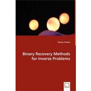 Binary Recovery Methods for Inverse Problems by Fruhauf, Florian, 9783836486026