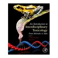 An Introduction to Interdisciplinary Toxicology by Pope, Carey N.; Liu, Jing, 9780128136027