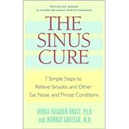 The Sinus Cure 7 Simple Steps to Relieve Sinusitis and Other Ear, Nose, and Throat Conditions by Bruce, Debra Fulghum; Grossan, Murray, 9780345496027