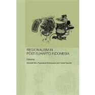 Regionalism in Post-Suharto Indonesia by Erb,Maribeth;Erb,Maribeth, 9780415546027
