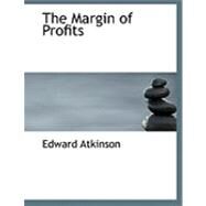 The Margin of Profits by Atkinson, Edward, 9780554836027