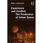 Experience and Conflict: The Production of Urban Space by Lehtovuori,Panu, 9780754676027