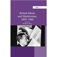 British Music and Modernism, 18951960 by Riley,Matthew;Riley,Matthew, 9781138246027