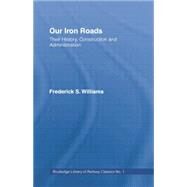 Our Iron Roads: Their History, Construction and Administraton by Williams,F.S., 9781138866027