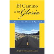 El Camino a La Gloria by Juez Thomas Dillon, 9781664246027