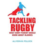 Tackling Rugby What Every Parent Should Know by Pollock, Allyson, 9781781686027