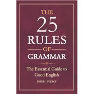 The 25 Rules of Grammar The Essential Guide to Good English by Piercy, Joseph, 9781782436027