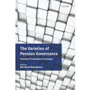 The Varieties of Pension Governance Pension Privatization in Europe by Ebbinghaus, Bernhard, 9780199586028