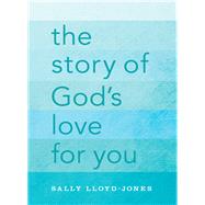 The Story of God's Love for You by Lloyd-Jones, Sally; Jago, 9780310736028