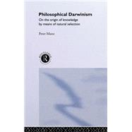 Philosophical Darwinism: On the Origin of Knowledge by Means of Natural Selection by Munz,Peter, 9780415086028