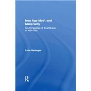 Iron Age Myth and Materiality: An Archaeology of Scandinavia AD 400-1000 by Hedeager; Lotte, 9780415606028