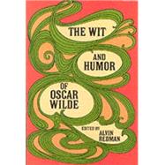 The Wit and Humor of Oscar Wilde by Wilde, Oscar; Redman, Alvin, 9780486206028