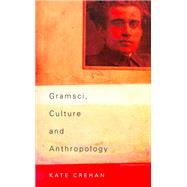 Gramsci, Culture and Anthropology by Crehan, Kate, 9780520236028