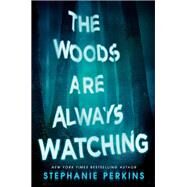 The Woods Are Always Watching by Perkins, Stephanie, 9780525426028