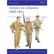 Armies in the Lebanon 1982-84 by Katz, Samuel M.; Russell, Lee, 9780850456028