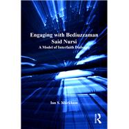 Engaging with Bediuzzaman Said Nursi: A Model of Interfaith Dialogue by Markham,Ian S., 9781138546028