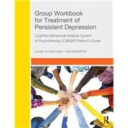 Group Workbook for Treatment of Persistent Depression: Cognitive Behavioral Analysis System of Psychotherapy-(CBASP) Patients Guide by Sayegh; Liliane, 9781138926028