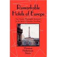 Remarkable Hotels of Europe : Ten Classics Thoroughly Reviewed in the Spirit Of Genuine Travelling by Steen, Thomas Prebensen, 9781401026028